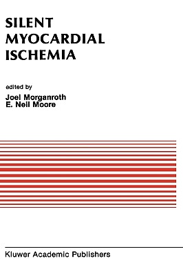 Silent Myocardial Ischemia: Proceedings of the Symposium on New Drugs and Devices October 15-16, 1987, Philadelphia, Pennsylvania - Morganroth, J (Editor), and Moore, E Neil (Editor)