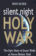 Silent Night Holy War: The Epic Story of Jesus' Birth as Never Before Told