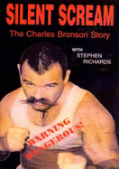 Silent Scream: The Charles Bronson Story - Bronson, Charles, and Richards, Stephen, and Courtney, Dave (Foreword by)
