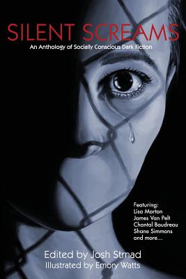 Silent Screams: An Anthology of Socially Conscious Dark Fiction - Strnad Editor, Josh, and Janz, Kristin, and Macumber, Bob