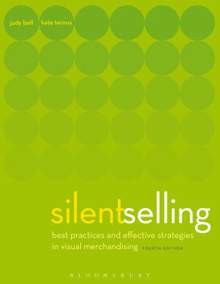 Silent Selling: Best Practices and Effective Strategies in Visual Merchandising - Bell, Judith, and Ternus, Kate