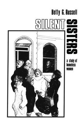 Silent Sisters: An Ethnography Of Homeless Women - Russell, Betty G.