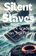 Silent Slaves: The Dark Trade of Human Trafficking