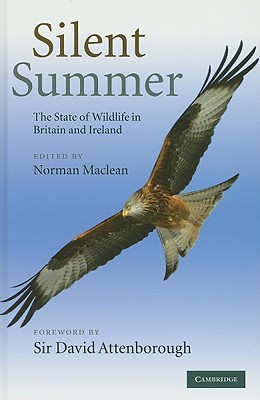 Silent Summer: The State of Wildlife in Britain and Ireland - MacLean, Norman, Professor (Editor)