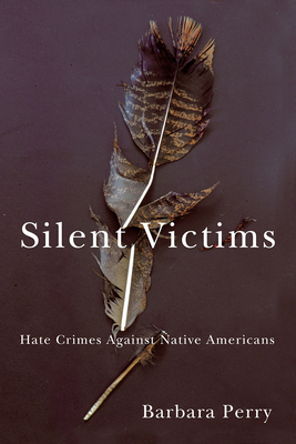 Silent Victims: Hate Crimes Against Native Americans - Perry, Barbara