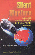 Silent Warfare: Managing Nuclear Chemical Biological (WMD) Disasters