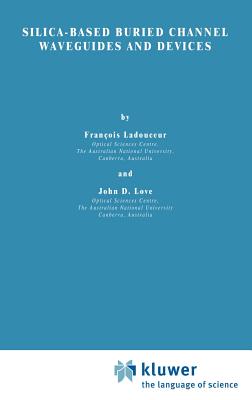 Silica-Based Buried Channel Waveguides and Devices - Ladouceur, F, and Love, J