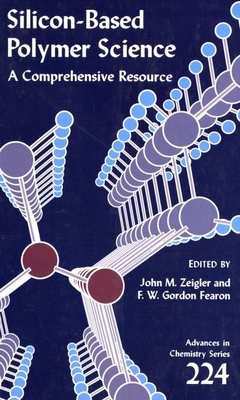 Silicon-Based Polymer Science: A Comprehensive Resource - Zeigler, John M (Editor), and Fearon, F W Gordon (Editor)