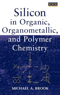 Silicon in Organic, Organometallic, and Polymer Chemistry - Brook, Michael A