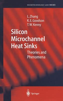 Silicon Microchannel Heat Sinks: Theories and Phenomena - Zhang, Lian, and Goodson, Kenneth E, and Kenny, Thomas W