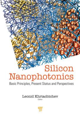Silicon Nanophotonics: Basic Principles, Current Status and Perspectives - Khriachtchev, Leonid