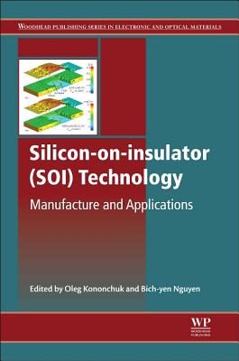 Silicon-On-Insulator (SOI) Technology: Manufacture and Applications - Kononchuk, O., and Nguyen, B.-Y.