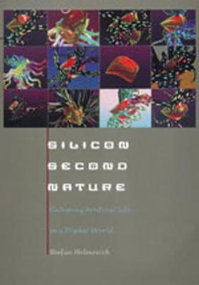 Silicon Second Nature: Culturing Artificial Life in a Digital World, Updated with a New Preface - Helmreich, Stefan