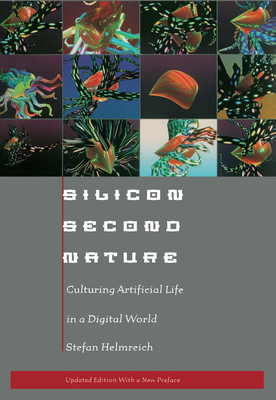 Silicon Second Nature: Culturing Artificial Life in a Digital World - Helmreich, Stefan