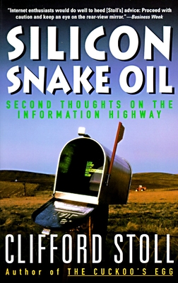 Silicon Snake Oil: Second Thoughts on the Information Highway - Stoll, Clifford