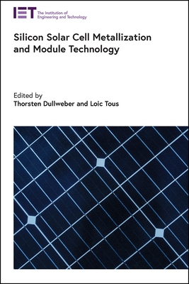 Silicon Solar Cell Metallization and Module Technology - Dullweber, Thorsten (Editor), and Tous, Loic (Editor)