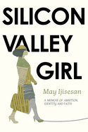 Silicon Valley Girl: A Memoir of Ambition, Identity and Faith