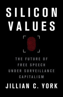 Silicon Values: The Future of Free Speech Under Surveillance Capitalism - York, Jillian C