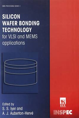 Silicon Wafer Bonding Technology for VLSI and Mems Applications - Iyer, Subramanian S (Editor), and Auberton-Herve, Andre J (Editor)