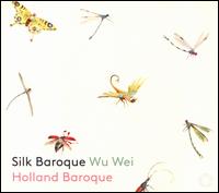 Silk Baroque - Holland Baroque Society; Wu Wei (sheng)