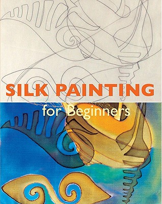 Silk Painting for Beginners - Morgades, Concha, and Manchon, David (Photographer)