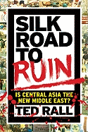Silk Road to Ruin: Is Central Asia the New Middle East?