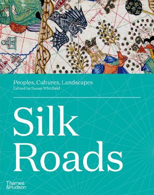 Silk Roads: Peoples, Cultures, Landscapes - Whitfield, Susan (Editor)