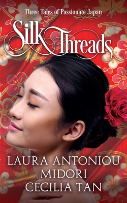 Silk Threads: Three Tales of Passionate Japan - Tan, Cecilia, and Antoniou, Laura