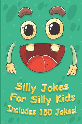 Silly Jokes For Silly kids: children's joke book age 5-12, funny Jokes ...