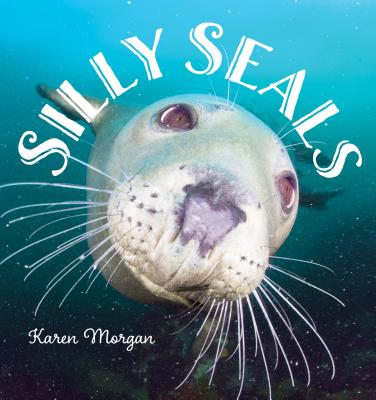 Silly Seals - Morgan, Karen