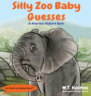 Silly Zoo Baby Guesses: A Hilarious Pattern Book