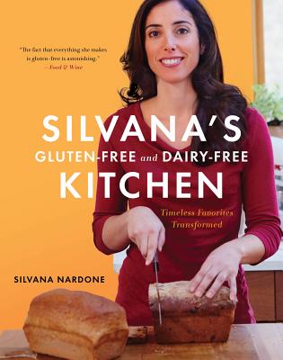 Silvana's Gluten-Free and Dairy-Free Kitchen: Timeless Favorites Transformed - Nardone, Silvana