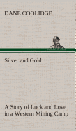 Silver and Gold A Story of Luck and Love in a Western Mining Camp