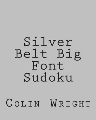 Silver Belt Big Font Sudoku: Fun, Large Grid Sudoku Puzzles - Wright, Colin