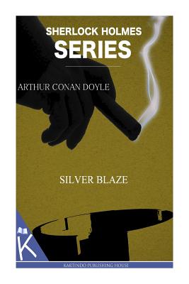 Silver Blaze - Doyle, Arthur Conan, Sir