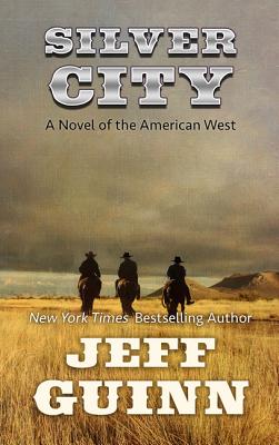 Silver City: A Novel of the American West - Guinn, Jeff