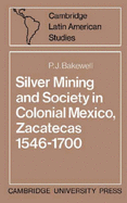 Silver Mining and Society in Colonial Mexico, Zacatecas 1546-1700 - Bakewell, P. J.