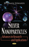 Silver Nanoparticles: Advances in Research & Applications