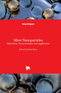 Silver Nanoparticles: Fabrication, Characterization and Applications