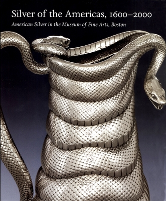 Silver of the Americas, 1600-2000: American Silver in the Museum of Fine Arts, Boston - Ward, Gerald W R, and Falino, Jeannine (Editor), and Port, Jane (Text by)
