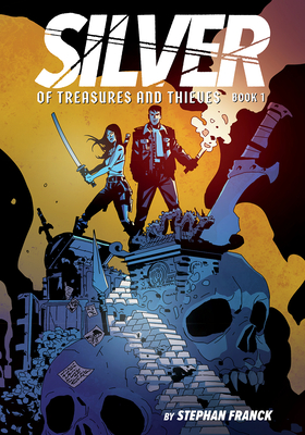 Silver: Of Treasures and Thieves: A Graphic Novel - Franck, Stephan