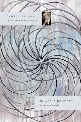 Silver Pirouettes: Selected Poems - Faludy, Gyrgy, and Sohar, Paul (Translated by)