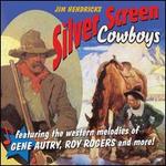 Silver Screen Cowboys: Featuring Western Melodies of Gene Autry, Roy Rogers & More