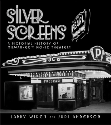 Silver Screens: A Pictorial History of Milwaukee's Movie Theaters - Widen, Larry, and Anderson, Judi