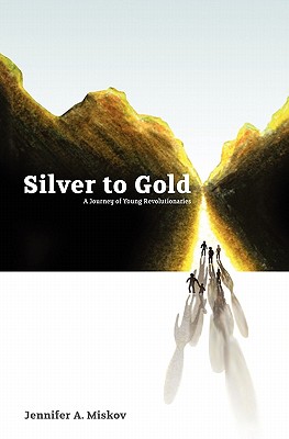 Silver to Gold: A Journey of Young Revolutionaries - Miskov, Jennifer A