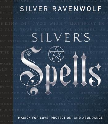 Silver's Spells: Magick for Love, Protection, and Abundance - Ravenwolf, Silver