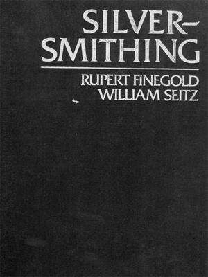 Silversmithing - Finegold, Rupert, and Seitz, William