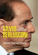 Silvio Berlusconi: Television, Power and Patrimony