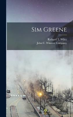 Sim Greene - Wiley, Richard T (Richard Taylor) 1 (Creator), and John C Winston Company (Creator)