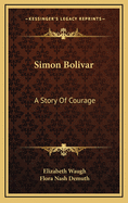 Sim?n Bol?var, a story of courage